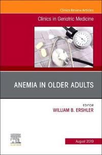 Anemia in Older Adults, An Issue of Clinics in Geriatric Medicine | 0:e upplagan