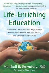 Life-enriching education - nonviolent communication helps schools improve p