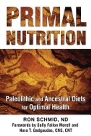 Primal nutrition - paleolithic and ancestral diets for optimal health | 3:e upplagan