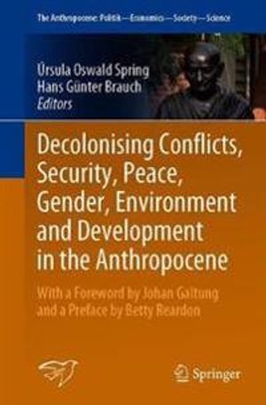 Decolonising Conflicts, Security, Peace, Gender, Environment and Development in the Anthropocene | 1:a upplagan