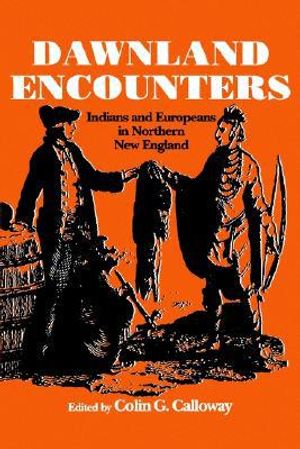 Dawnland Encounters – Indians and Europeans in Northern New England