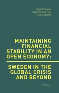 Maintaining financial stability in an open economy : Sweden in the global crisis and beyond | 0:e upplagan