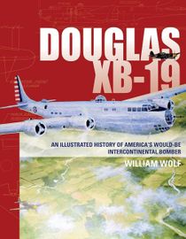 Douglas xb-19 - an illustrated history of americas would-be intercontinenta
