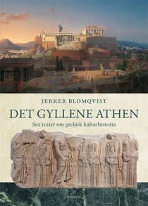 Det gyllene Aten - Sex kapitel aom grekisk kulturhistoria