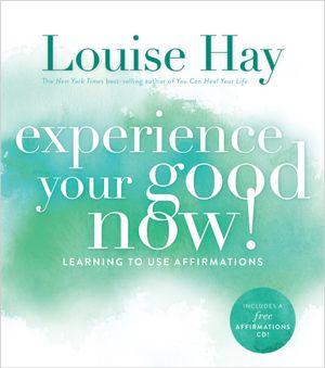 Experience your good now! - learning to use affirmations