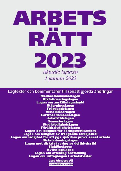 Arbetsrätt 2023 : Aktuella lagtexter 1 januari 2023 - Lagtexter och kommentarer till senast gjorda ändringar | 52:a upplagan