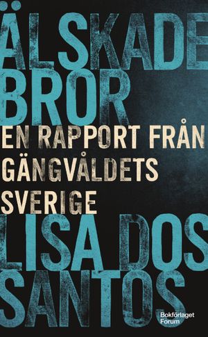 Älskade bror - en rapport från gängvåldets Sverige