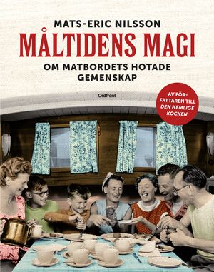 Måltidens magi : om matbordets hotade gemenskap | 1:a upplagan