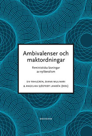 Ambivalenser och maktordningar : Feministiska läsningar av nyliberalism | 1:a upplagan