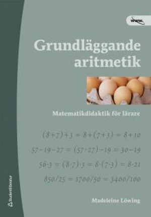 Grundläggande aritmetik  : matematikdidaktik för lärare | 1:a upplagan