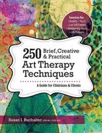 250 Brief, Creative & Practical Art Therapy Techniques | 0:e upplagan
