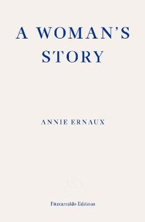 A Woman's Story - WINNER OF THE 2022 NOBEL PRIZE IN LITERATURE