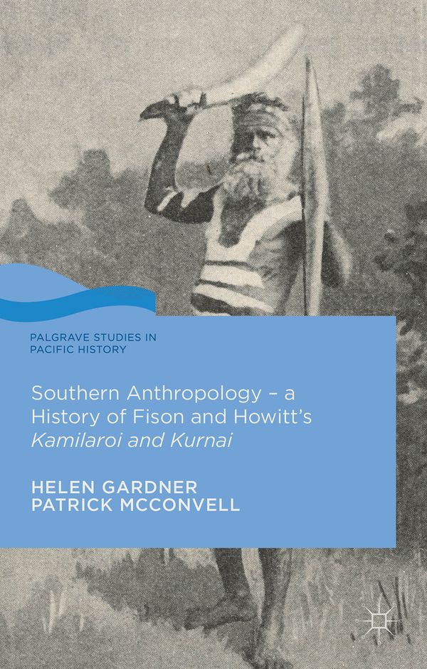 Southern Anthropology - a History of Fison and Howitt’s Kamilaroi and Kurnai | 1:a upplagan