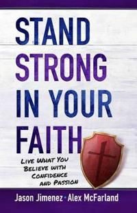 Stand strong in your faith: live what you believe with confidence and passi | 0:e upplagan