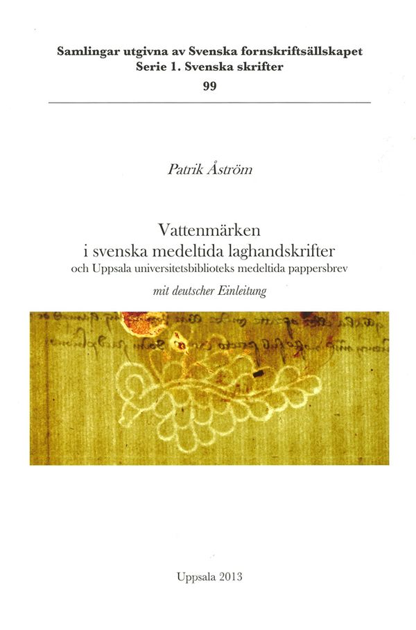 Vattenmärken i svenska medeltida laghandskrifter och Uppsala universitetsbiblioteks medeltida pappersbrev | 0:e upplagan