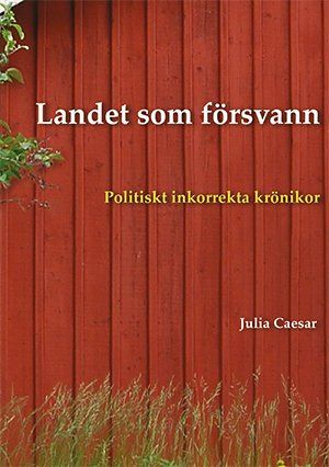 Landet som försvann : politiskt inkorrekta krönikor | 1:a upplagan