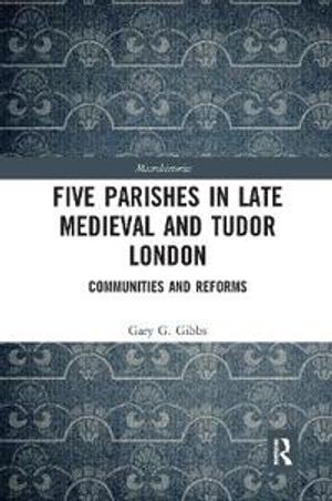 Five Parishes in Late Medieval and Tudor London | 1:a upplagan