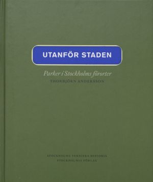 Utanför staden : parker i Stockholms förorter