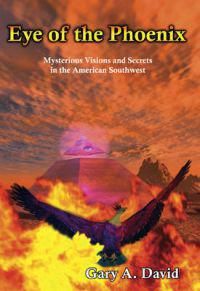 Eye Of The Phoenix: Mysterious Visions & Secrets In The American Southwest