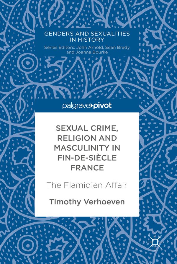 Sexual Crime, Religion and Masculinity in fin-de-siècle France | 1:a upplagan