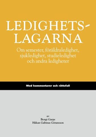 Ledighetslagarna : om semester, föräldraledighet, sjukledighet, studieledighet och andra ledigheter : med kommentarer och rättsf | 1:a upplagan