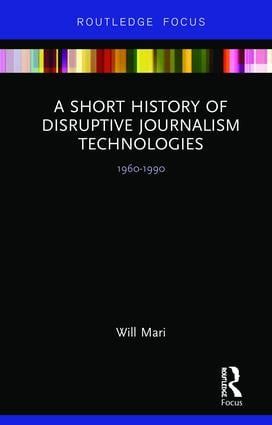 A Short History of Disruptive Journalism Technologies | 0:e upplagan