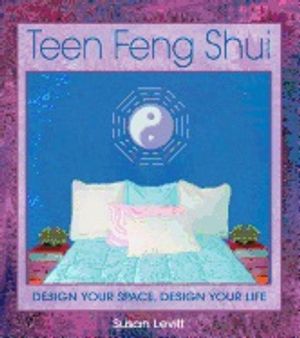 Teen Feng Shui : Design Your Space Design Your Life