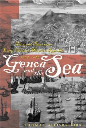 Genoa and the sea - policy and power in an early modern maritime republic,