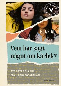 Vem har sagt något om kärlek? (lättläst version) - Att bryta sig fri från hedersförtryck