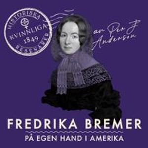 Fredrika Bremer : På egen hand i Amerika