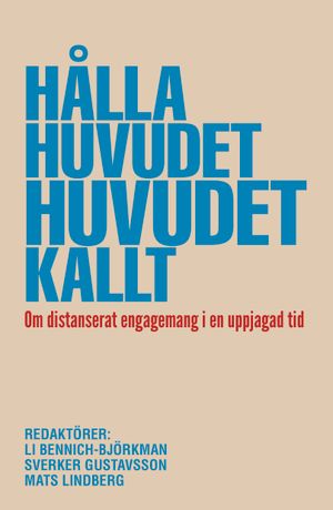 Hålla huvudet kallt. Om distanserat engagemang i en uppjagad tid