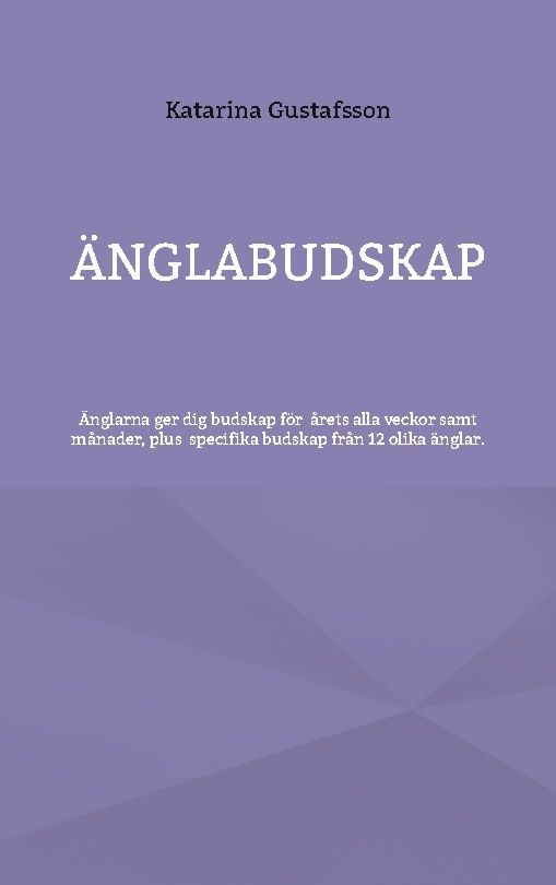 Änglabudskap : Änglarna ger dig budskap för alla årets veckor samt månader | 1:a upplagan