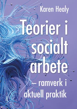 Teorier i socialt arbete : ramverk i aktuell praktik | 1:a upplagan