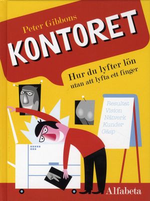 Kontoret : hur du lyfter lön utan att lyfta ett finger | 1:a upplagan