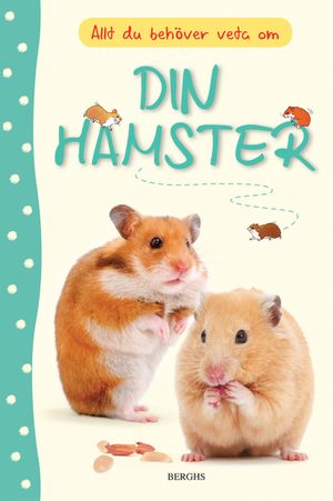 Allt du behöver veta om din hamster | 1:a upplagan