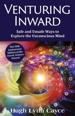 Venturing Inward : Safe and Unsafe Ways to Explore the Unconscious Mind