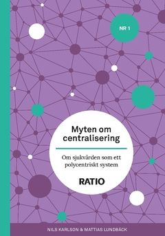 Myten om centralisering : om sjukvården som ett polycentriskt system | 0:e upplagan