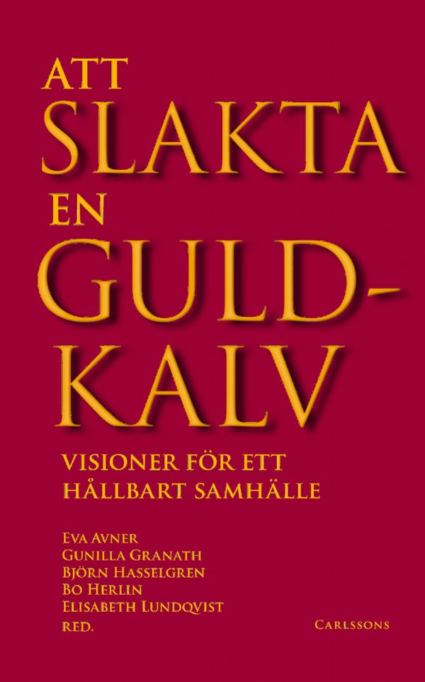 Att slakta en guldkalv - visioner för att hållbart samhälle | 1:a upplagan