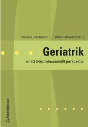 Geriatrik : ur ett tvärprofessionellt perspektiv | 1:a upplagan