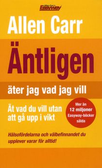 Äntligen äter jag vad jag vill - Ät vad du vill utan att gå upp i vikt