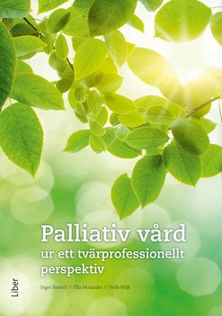 Palliativ vård - ett tvärprofessionellt perspektiv på vård i livets slutskede | 1:a upplagan