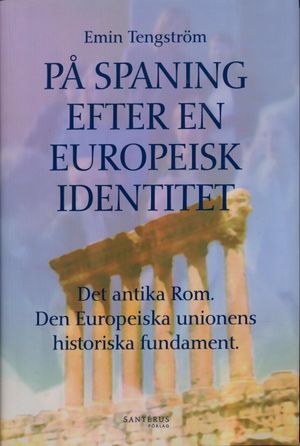 På spaning efter en europeisk identitet : det antika Rom, den europeiska unionens historiska fundament | 1:a upplagan