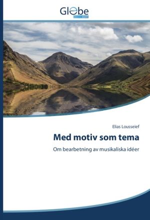 Med motiv som tema : Om bearbetning av musikaliska idéer | 1:a upplagan