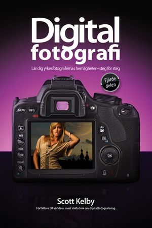 Digitalfotografi : lär dig yrkesfotografernas hemligheter : steg för steg. D. 4 | 1:a upplagan