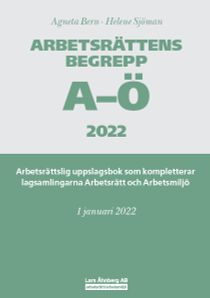 Arbetsrättens begrepp A-Ö 2022  – Arbetsrättslig uppslagsbok som kompletterar lagsamlingarna Arbetsrätt och Arbetsmiljö