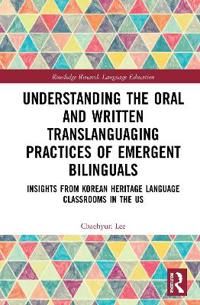 Understanding the Oral and Written Translanguaging Practices of Emergent Bilinguals