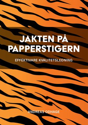 Jakten på papperstigern : effektivare kvalitetsledning | 1:a upplagan