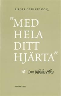 "Med hela ditt hjärta" : om Bibelns ethos | 0:e upplagan