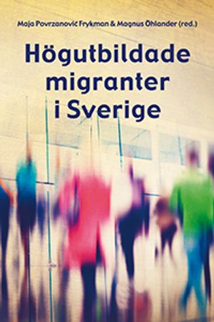 Högutbildade migranter i Sverige | 1:a upplagan