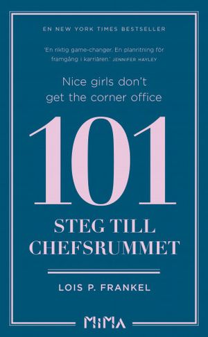 Nice girls don-t get the corner office: 101 steg till chefsrummet | 1:a upplagan